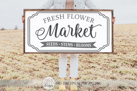 Fresh Flower Market SVG | Spring Summer Farmhouse Sign | DXF and more SVG Diva Watts Designs 