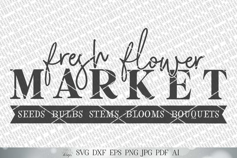 Fresh Flower Market SVG | Spring Summer SVG | Farmhouse Sign SVG | dxf and more! | Printable SVG Diva Watts Designs 