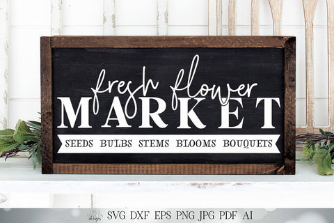 Fresh Flower Market SVG | Spring Summer SVG | Farmhouse Sign SVG | dxf and more! | Printable SVG Diva Watts Designs 