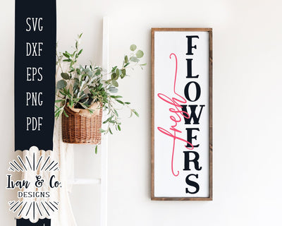 Fresh Flowers SVG Files | Spring Svg | Front Porch Svg | Porch Sign Svg | Vertical Sign Svg | Commercial Use | Digital Cut Files | DXF PNG (1345969455) SVG Ivan & Co. Designs 