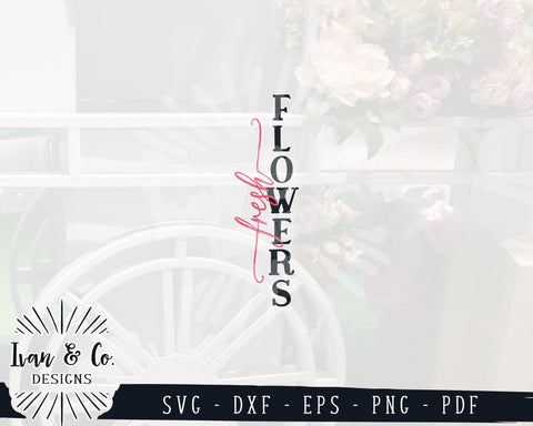 Fresh Flowers SVG Files | Spring Svg | Front Porch Svg | Porch Sign Svg | Vertical Sign Svg | Commercial Use | Digital Cut Files | DXF PNG (1345969455) SVG Ivan & Co. Designs 
