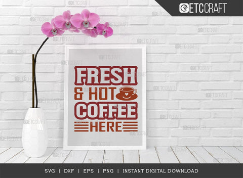 Fresh & Hot Coffee Here SVG Cut File, Coffee Svg, Coffee Party Svg, Coffee Life, Coffee Quotes, ETC T00576 SVG ETC Craft 