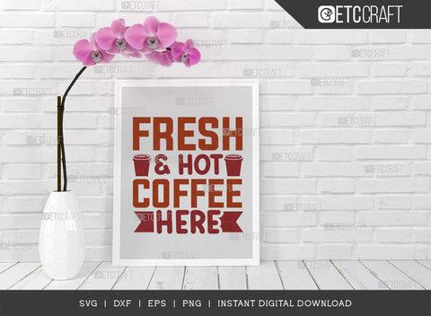 Fresh & Hot Coffee Here SVG Cut File, Coffee Svg, Coffee Party Svg, Coffee Life, Coffee Quotes, ETC T00576 SVG ETC Craft 