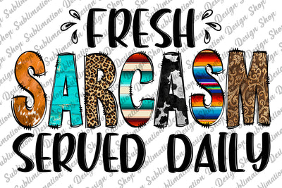 Fresh Sarcasm Served Daily Png, Sarcastic Png, Quotes, Sassy Png, Funny Sarcastic Quote Png, Sublimation Designs Download, Digital Download Sublimation SublimationDesignShop 