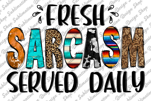 Fresh Sarcasm Served Daily Png, Sarcastic Png, Quotes, Sassy Png, Funny Sarcastic Quote Png, Sublimation Designs Download, Digital Download Sublimation SublimationDesignShop 