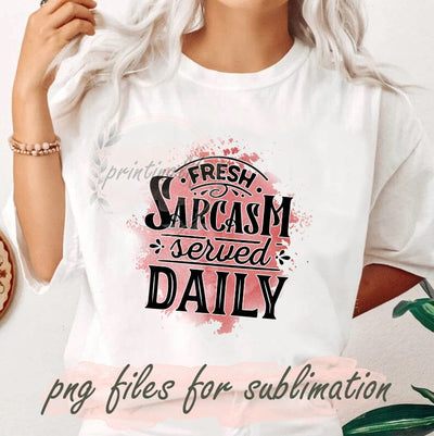 Fresh Sarcasm Served Daily, Sarcastic Quote Png, Funny Sarcastic Png, Sarcasm Served Png, Fresh Sarcasm Png, Sarcasm Png, Sarcastic Png Sublimation PrintingLife 