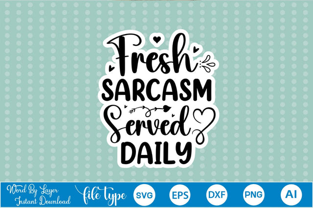 Fresh Sarcasm Served Daily Sticker SVG SVGs,Quotes and Sayings,Food & Drink,On Sale, Print & Cut SVG DesignPlante 503 