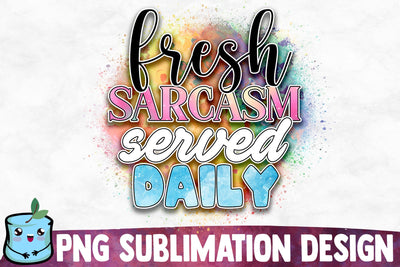 Fresh Sarcasm Served Daily Sublimation Design Sublimation MintyMarshmallows 