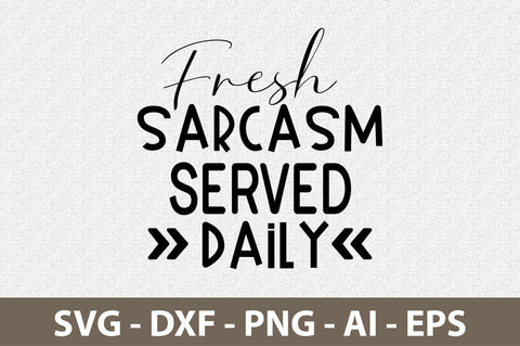 Fresh Sarcasm Served Daily svg SVG nirmal108roy 