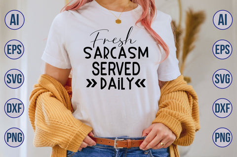 Fresh Sarcasm Served Daily svg SVG nirmal108roy 