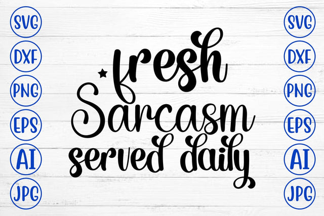 Fresh Sarcasm Served Daily SVG SVG Syaman 