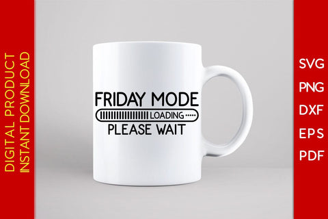 Friday Mode Loading Please Wait SVG PNG PDF Cut File SVG Creativedesigntee 