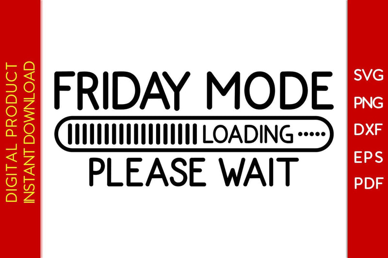 Friday Mode Loading Please Wait SVG PNG PDF Cut File SVG Creativedesigntee 