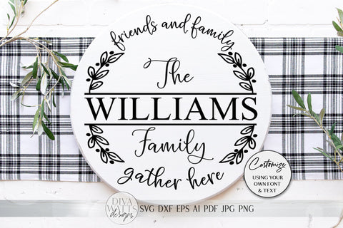 Friends and Family Gather Here SVG | Farmhouse Round Sign SVG | Last Name SVG | dxf and more! SVG Diva Watts Designs 