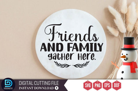 Friends and family gather here SVG, Friends and family gather here SVG DESIGNISTIC 