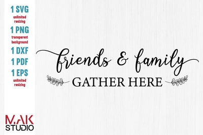 Friends and family gather here svg, Friends & family gather here svg, Friends and family gather here svg file, Friends and family gather here cut file SVG MAKStudion 