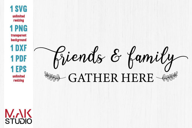 Friends and family gather here svg, Friends & family gather here svg, Friends and family gather here svg file, Friends and family gather here cut file SVG MAKStudion 