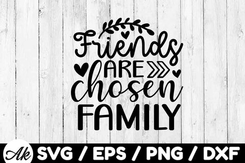 Friends are chosen family svg SVG akazaddesign 