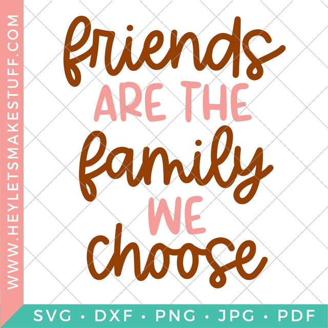 Friends are the Family We Choose SVG Hey Let's Make Stuff 