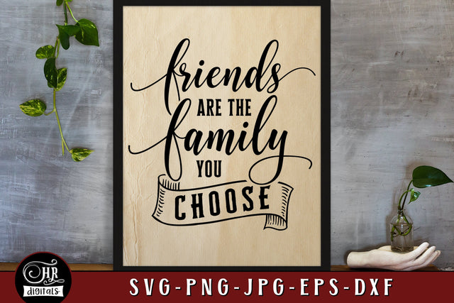 Friends Are the Family You Choose SVG, Cute Friendship Sayings, Inspirational Quote, Best Friends, Besties, Home Wall Decor, Png Jpg, Crafts SVG HRdigitals 