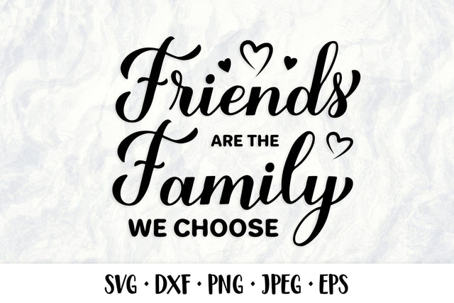 Friends are the family you choose SVG. Friendship quote SVG LaBelezoka 