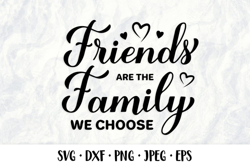 Friends is the family you choose SVG. Friendship quote - So Fontsy