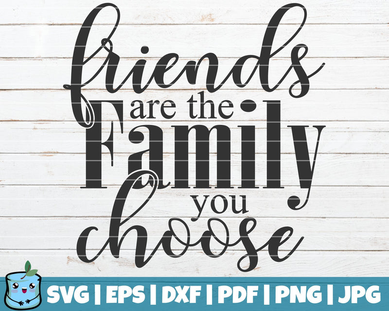 Friends Are The Family You Choose SVG MintyMarshmallows 