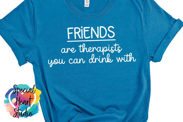 Friends Are Therapists You Can Drink With SVG Special Heart Studio 