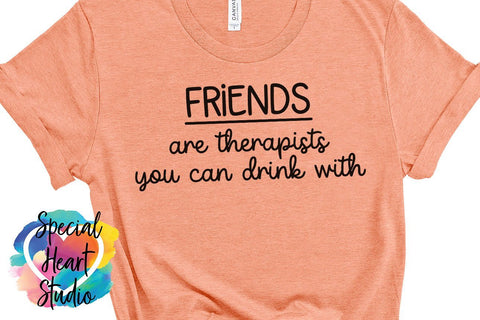 Friends Are Therapists You Can Drink With SVG Special Heart Studio 