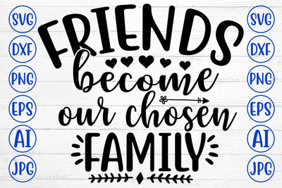 FRIENDS BECOME OUR CHOSEN FAMILY SVG Cut File SVG Syaman 