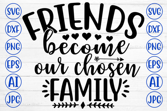 FRIENDS BECOME OUR CHOSEN FAMILY SVG Cut File SVG Syaman 