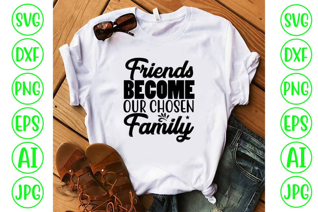 Friends Become Our Chosen Family SVG Cut File SVG Syaman 