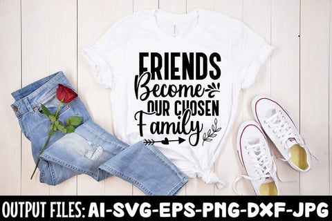 Friends Become Our Chosen Family SVG Design SVG Rafiqul20606 