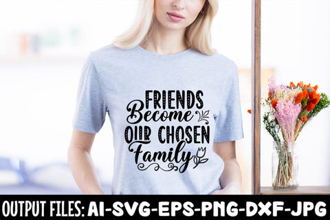 Friends Become Our Chosen Family SVG Design SVG Rafiqul20606 