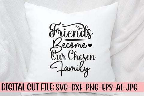 Friends Become Our Chosen Family SVG Design SVG Syaman 