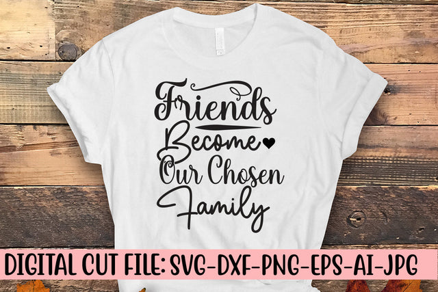 Friends Become Our Chosen Family SVG Design SVG Syaman 