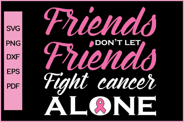 Friends Don't Let Friends Cancer Alone Barest Cancer Awareness SVG PNG Craft File SVG SVG Print File 