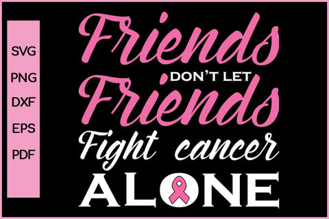 Friends Don't Let Friends Cancer Alone Barest Cancer Awareness SVG PNG Craft File SVG SVG Print File 