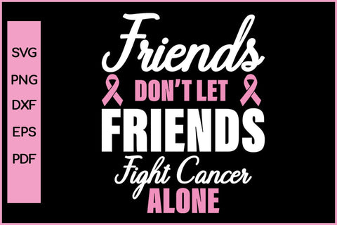 Friends Dont Let Friends Fight Cancer Alone Barest Cancer Awareness SVG PNG Craft File SVG SVG Print File 