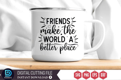 Friends make the world a better place SVG SVG DESIGNISTIC 