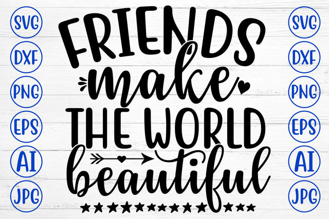 FRIENDS MAKE THE WORLD BEAUTIFUL SVG Cut File SVG Syaman 