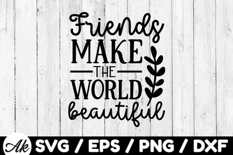 Friends make the world beautiful svg SVG akazaddesign 