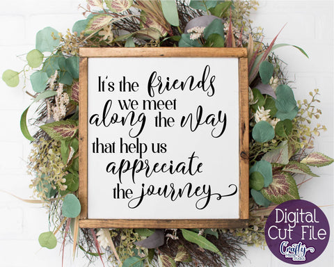 Friends Svg - It's The Friends We Meet Along The Way Svg SVG Crafty Mama Studios 