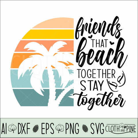 Friends That Beach Together, Stay Together with Retro Sunset SVG Cloth and Pine Designs 