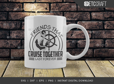 Friends That Cruise Together Last Forever SVG Cut File, Boys Trip Svg, Boys Svg, Ship Svg, Trip Quotes Design, TG 02855 SVG ETC Craft 