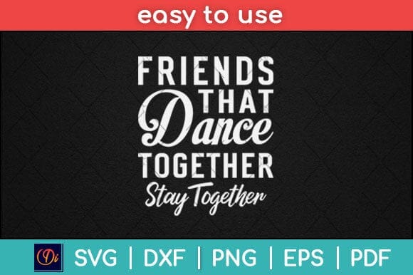 Friends That Dance Together Stay Together Dancer Svg Design SVG artprintfile 