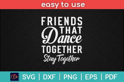 Friends That Dance Together Stay Together Dancer Svg Design SVG artprintfile 