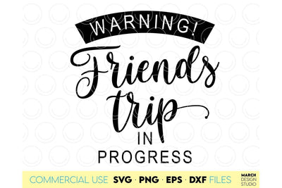 Friends Trip SVG | Girls Weekend SVG | Best Friend SVG | Friends Trip In Progress SVG March Design Studio 
