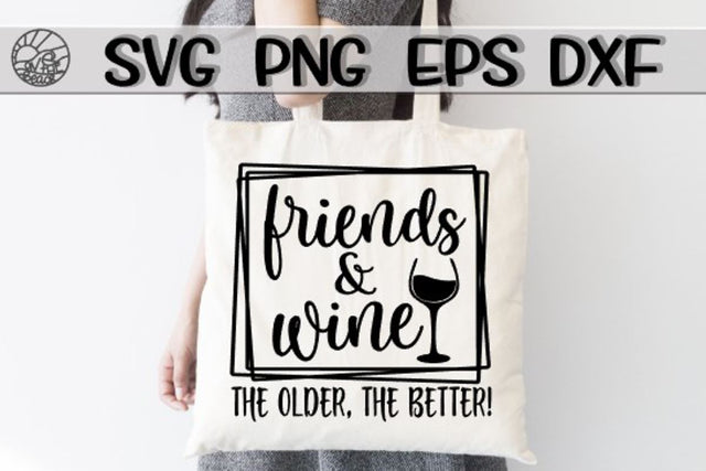 Friends - Wine - Older Better -SVG - DXF - EPS - PNG SVG On the Beach Boutique 