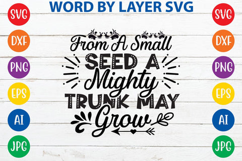 From A Small Seed A Mighty Trunk May Grow SVG Design SVG Rafiqul20606 
